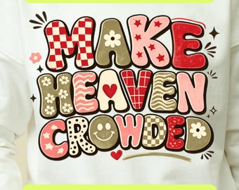 Make Heaven Crowded PNG SVG, Christian Faith Shirt Design, Inspirational Bible Quote Graphic, Preppy Sublimation, Religious Digital Download