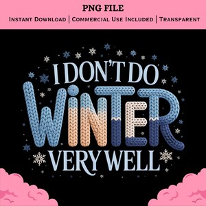 Könnte beinhalten: Ein schwarzes Grafikdesign mit dem Text "I DON'T DO WINTER VERY WELL" in einer Strickschrift. Das Wort "WINTER" ist in Blau, Beige und Weiß gehalten. Das Design enthält Schneeflocken und die Wörter "PNG FILE", "INSTANT DOWNLOAD", "COMMERCIAL USE INCLUDED" und "TRANSPARENT".