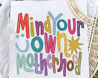 Mind Your Own Motherhood PNG, Colorful Retro Mom Quote Design, Funny Sassy Mother Graphic, Trendy Typography Sublimation, Mother’s Day Shirt
