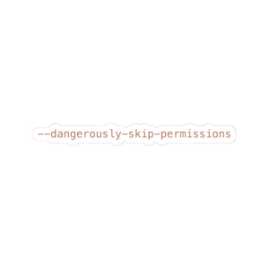 May include: A white sticker featuring the text "--dangerously-skip-permissions" in reddish-brown. The sticker is rectangular with rounded corners and a white border, suitable for various applications.