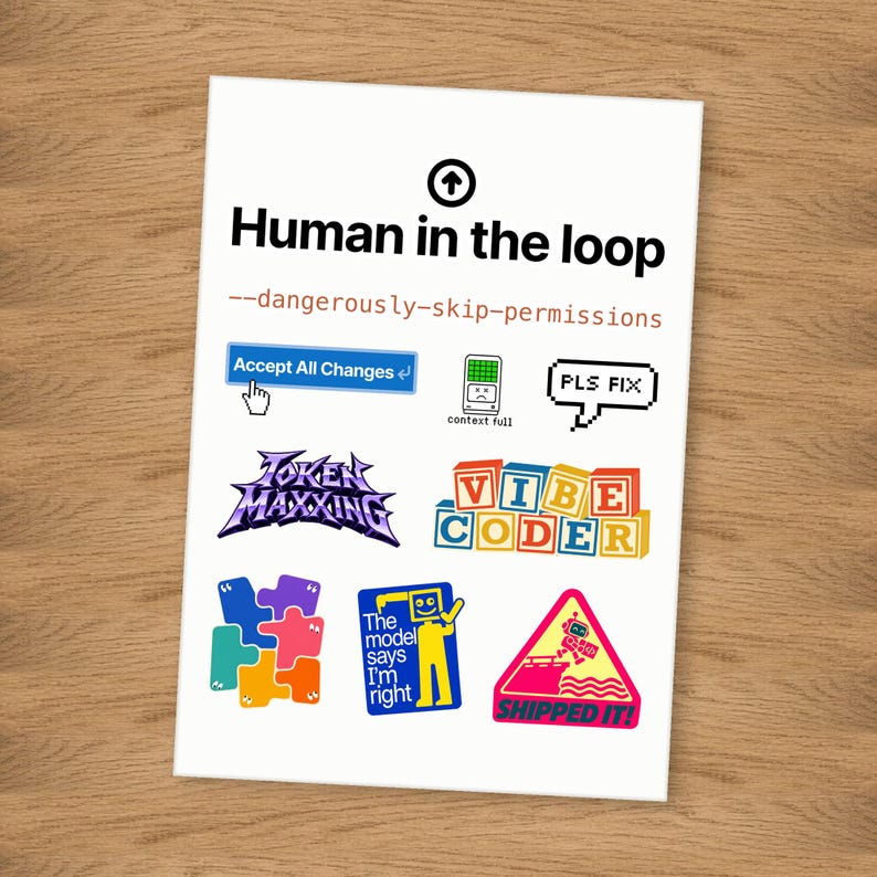 May include: A white sticker sheet featuring the text Human in the loop and --dangerously-skip-permissions. Includes graphics: Accept All Changes button, a pixelated context full icon, PLS FIX speech bubble, Token Maxxing text, Vibe Coder blocks, colorful puzzle pieces, a robot graphic with text, and a pink triangle warning sign with a robot and the text SHIPPED IT!