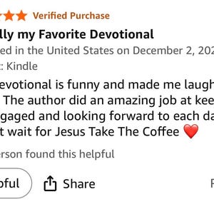 May include: A screenshot of a customer review for a devotional book. The review, titled "Literally my Favorite Devotional," praises the book's humor and engaging content. The review includes a heart emoji and the text "Jesus Take The Coffee."