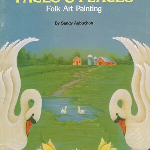 May include: A softcover instructional book titled FACES & PLACES Folk Art Painting by Sandy Aubuchon. The cover features a green landscape with a pond, two white swans, three yellow tulips, and a farm scene with red buildings and silos.