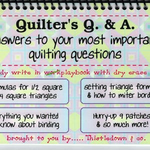 May include: A spiral-bound workbook titled "Quilter's Q. & A." with text about quilting questions and answers. The cover has a colorful geometric pattern and includes topics like formulas for triangles and binding. The workbook is from Thistledown & co.