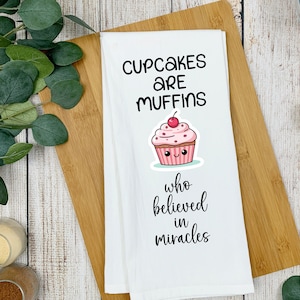 Cupcakes are Muffins Who Believed in Miracles - Flour Sack Tea Towel  - Absorbent Attitude Funny Flour Sack Dish Towel - Witty Kitchen Charm