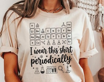 I Wear This Shirt Periodically Tee, Funny Periodic Table Shirt, Science Teacher Gift