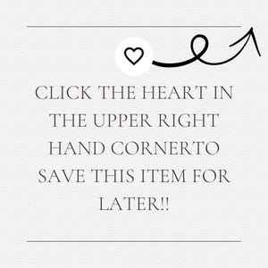 a message that reads "Click the heart in the upper right hand cornero. Save this item for later!!!" The message is written in a simple, black and white font and is located in the upper right corner of the image.