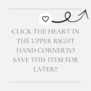 a message that reads "Click the heart in the upper right hand cornero. Save this item for later!!!" The message is written in a simple, black and white font and is located in the upper right corner of the image.