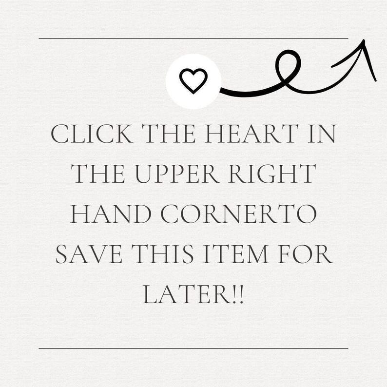 a message that reads "Click the heart in the upper right hand cornero. Save this item for later!!!" The message is written in a simple, black and white font and is located in the upper right corner of the image.