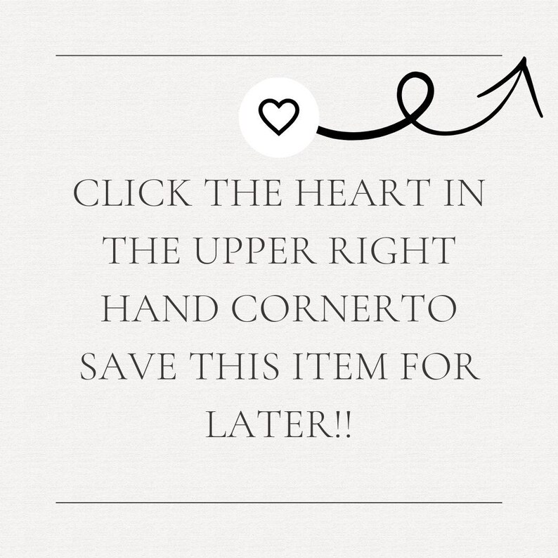 a message that reads "Click the heart in the upper right hand cornero. Save this item for later!!!" The message is written in a simple, black and white font and is located in the upper right corner of the image.