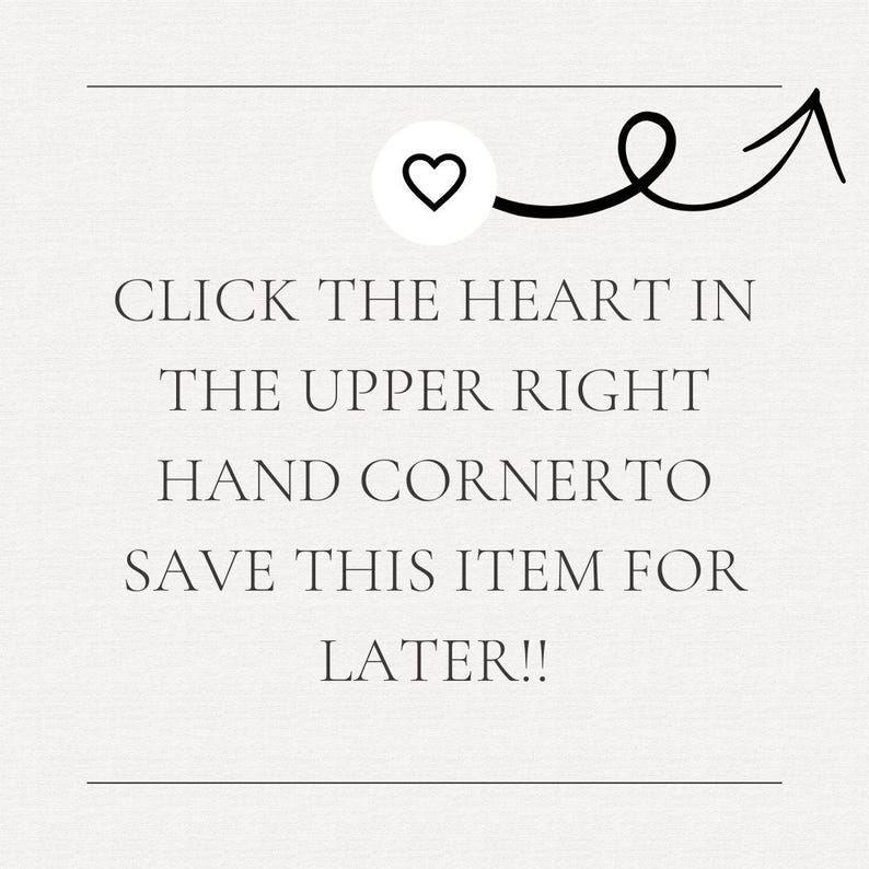 a message that reads "Click the heart in the upper right hand cornero. Save this item for later!!!" The message is written in a simple, black and white font and is located in the upper right corner of the image.