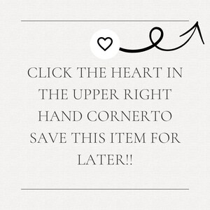 a message that reads "Click the heart in the upper right hand cornero. Save this item for later!!!" The message is written in a simple, black and white font and is located in the upper right corner of the image.