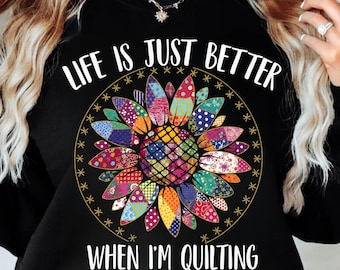 Life Is Just Better When I'm Quilting PNG | Patchwork Sunflower Sublimation | Sewing Shirt PNG | Quilter Gift Clipart | Digital Download
