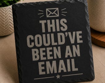 This Could’ve Been An Email Slate Coaster | Funny Office Gift | Coworker Gift | Office Desk Decor | Funny Work Coaster
