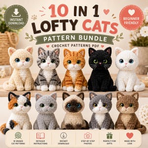 May include: A digital PDF crochet pattern bundle titled 10 IN 1 LOFTY CATS featuring ten different cat designs. The image displays ten crocheted cat figures in various colors and patterns, including solid, tabby, calico, and Siamese styles.