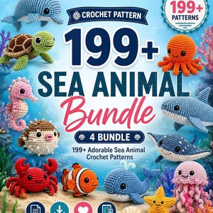 May include: A digital graphic for a 199+ Sea Animal Bundle crochet pattern collection. It features various crocheted sea creatures including a dolphin, turtle, octopus, seahorse, pufferfish, shark, stingray, crab, clownfish, whale, starfish, and jellyfish.