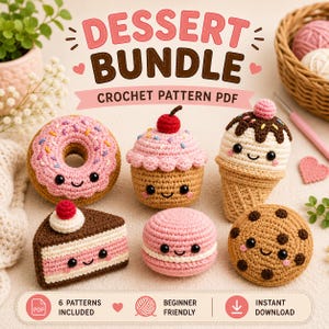 May include: A digital crochet pattern PDF titled DESSERT BUNDLE featuring six crocheted plushies: a pink frosted donut, a cupcake with a cherry, an ice cream cone, a slice of cake, a pink macaron, and a chocolate chip cookie, all with faces.
