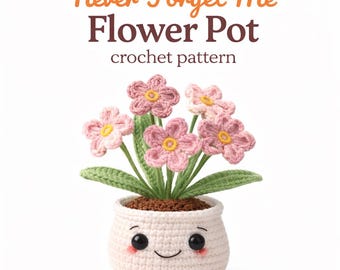 Never-Forget-Me Flower Pot Crochet Pattern, Smiling Amigurumi Decor (PDF Pattern)
