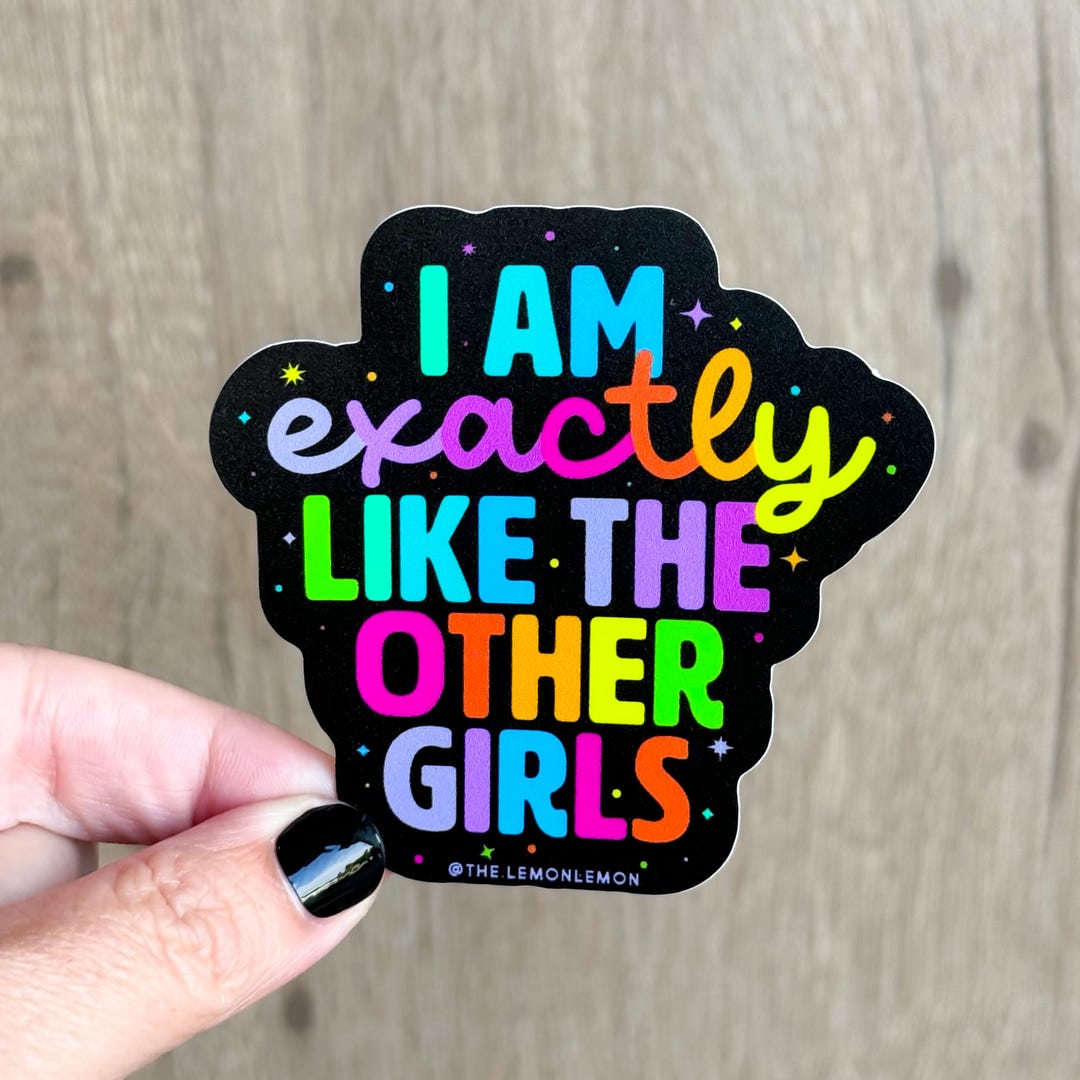 Exactly Like the Other Girls Sticker • Girling • Feminist • Vinyl ...