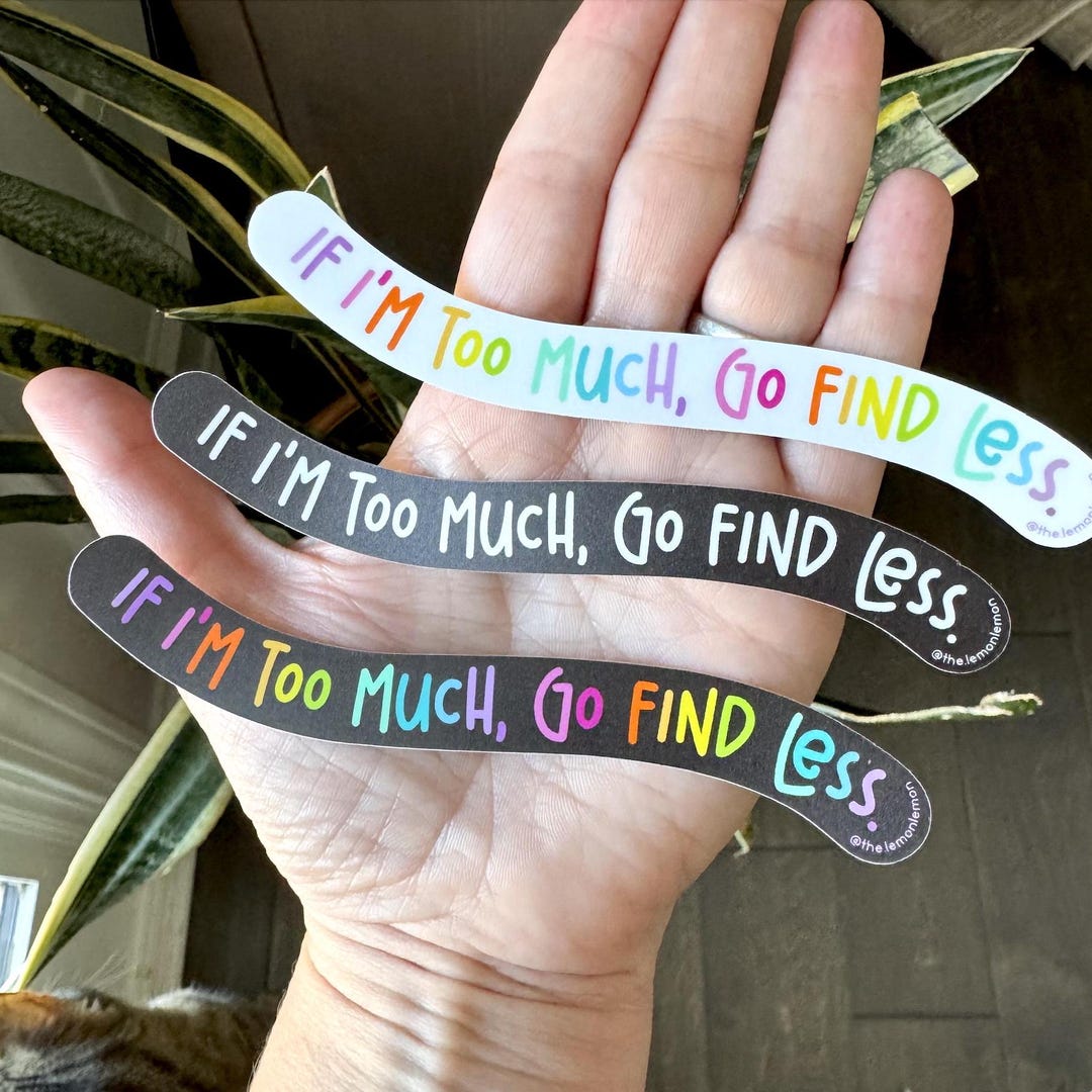 If I'm Too Much, Go Find Less Sticker • Self Love • Attitude Funny Bold ...
