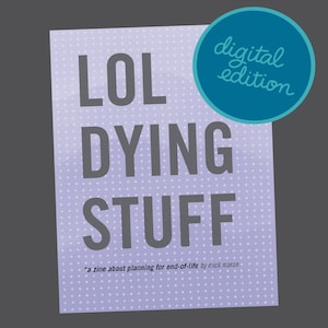LOL DYING STUFF: a zine about planning for end-of-life (Digital + Screen Reader)