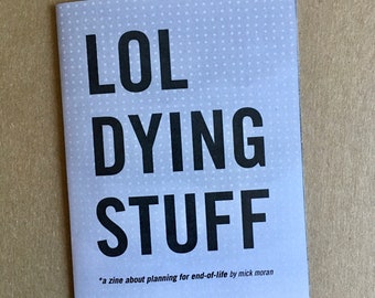 LOL DYING STUFF: a zine about planning for end-of-life (print)