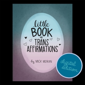 Puede incluir: Una portada de libro digital con un fondo degradado rosa y azul. El título es "little book of trans affirmations" con un diseño de corazón. El autor es "by Mick Moran" y el texto "digital edition" está en un círculo azul.
