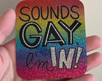 Sounds Gay, I’m In! Rainbow Glitter Sticker