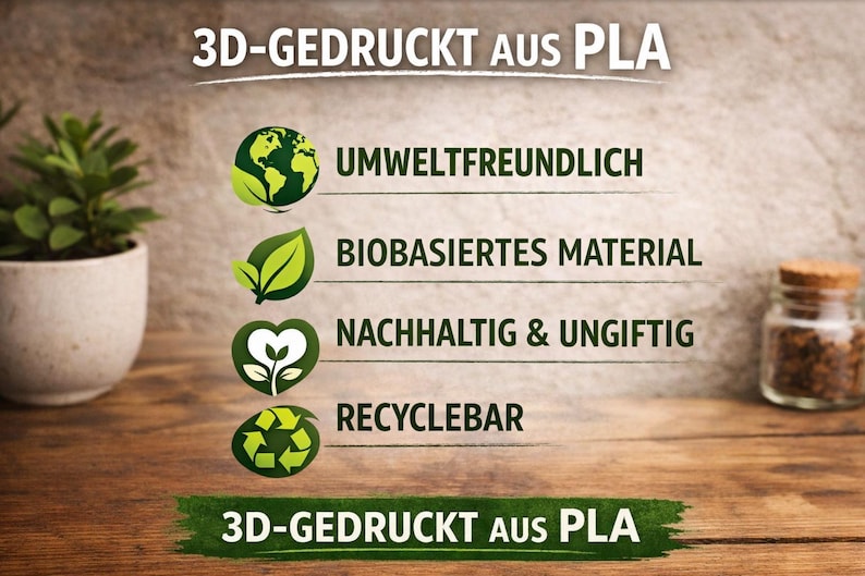 May include: Image with text: 3D-GEDRUCKT AUS PLA. The text is accompanied by icons and phrases: environmentally friendly, bio-based material, sustainable & non-toxic, and recyclable. A small potted plant and a glass jar are also visible.