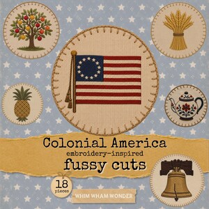 May include: A collection of 18 circular fabric pieces featuring embroidered designs including a colonial American flag, a fruit tree, a wheat sheaf, a pineapple, a teapot, and the Liberty Bell, with text reading Colonial America embroidery-inspired fussy cuts.