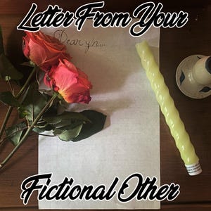 May include: A sheet of paper with the handwritten text Dear y/n... at the top, overlaid with the text Letter From Your FICTIONAL OTHER. Two orange roses with green stems and leaves lie on the left, and a pale yellow spiral candle sits on the right.