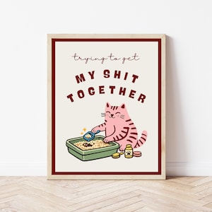 Funny Cat Print: Trying To Get My Shit Together | Humorous Digital Art Print