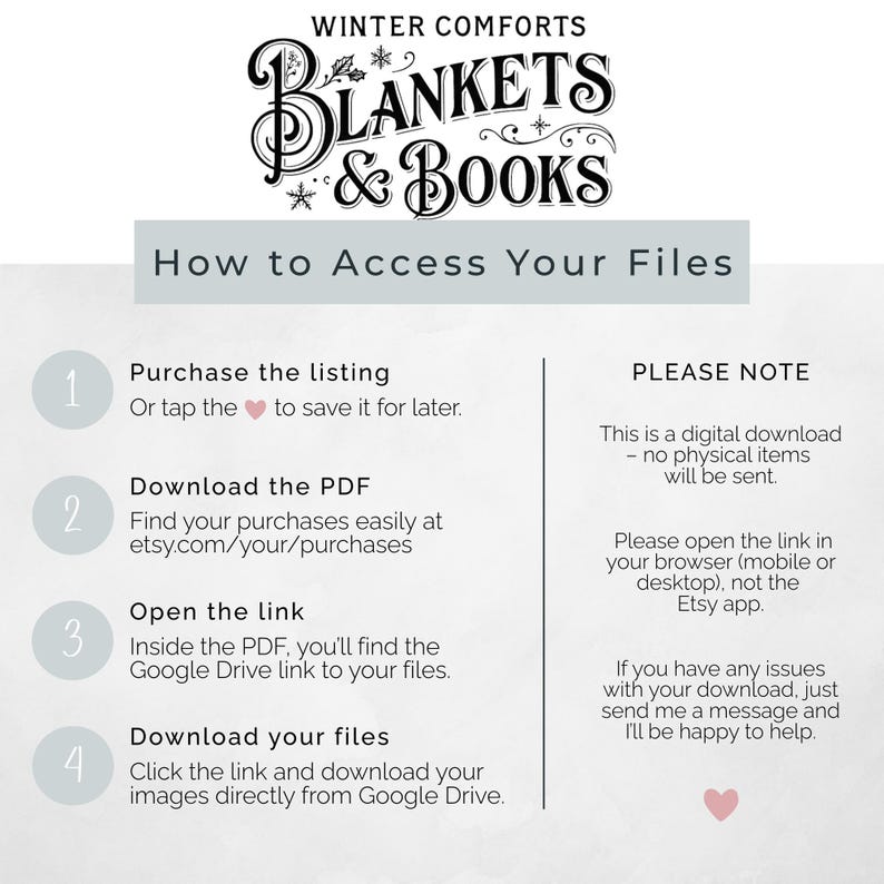 May include: A digital download guide with the text "Winter Comforts Blankets & Books." The guide provides instructions on how to access files after purchase, including downloading a PDF and opening a link to Google Drive. A pink heart is at the bottom.
