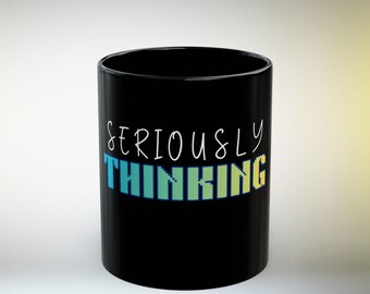 Seriously Thinking Black Mug | Funny Thinking Coffee Cup Office Desk Gift Work Mode (11oz, 15oz)
