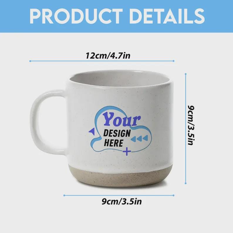 May include: White ceramic mug with a speckled finish and a tan base. The mug features the text "Your DESIGN HERE" in blue. The mug is 9cm tall and wide, and 12cm long, with a handle.