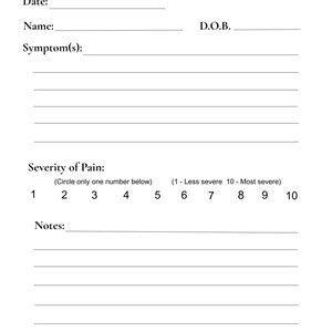 May include: A white paper titled "Daily Symptom Tracker" with sections for date, name, D.O.B., and symptoms. It includes a pain severity scale from 1 to 10 and a notes section. The text is in black.