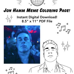 May include: A digital download coloring page featuring a meme of Jon Hamm. The design includes a photo of Jon Hamm, a line drawing, musical notes, and the text "Jon Hamm Meme Coloring Page!" The PDF file is 8.5" x 11".