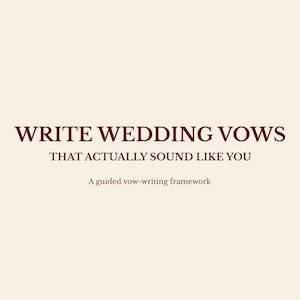 May include: A cream-colored background with the text "WRITE WEDDING VOWS THAT ACTUALLY SOUND LIKE YOU" in a dark burgundy font. Below, smaller text reads "A guided vow-writing framework."