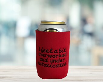 Beer Can Coolers, Funny Saying, Embroidered Cozies, Gifts Under 10, Beverage Holders, Standard Size Cans, Overworked, Handmade in Minnesota