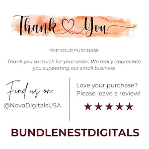 May include: A white card with a peach-colored watercolor brush stroke behind the black text Thank You. It includes the text FOR YOUR PURCHASE, Thank you so much for your order. We really appreciate you supporting our small business, Find us on: @NovaDigitalsUSA, Love your purchase? Please leave a review! with five stars and BUNDLENESTDIGITALS.