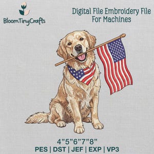 May include: Digital embroidery file featuring a golden retriever with an American flag and a matching bandana. The dog is holding the flag in its mouth. The text "Digital File Embroidery File For Machines" is at the top. The file sizes are 4", 5", 6", 7", and 8".