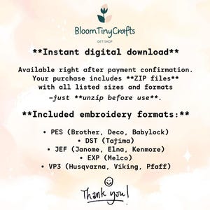 May include: A digital download graphic from Bloom Tiny Crafts. The text reads "Instant digital download" and lists included embroidery formats: PES, DST, JEF, EXP, and VP3. The image also says "Thank you!"