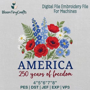 May include: Digital embroidery file with a floral design. It features red poppies, blue flowers, and white daisies. The text reads "AMERICA 250 years of freedom". The file sizes are 10.16cm, 12.7cm, 15.24cm, 17.78cm, and 20.32cm.