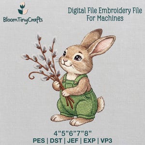 May include: An embroidered design of a brown bunny wearing green dungarees, holding pussy willow branches. The text "Digital File Embroidery File For Machines" and "4"5"6"7"8"" are displayed. The logo "BloomTinyCrafts" is in the upper left corner.