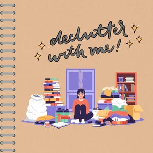 May include: Illustration of a person surrounded by clutter, with the text "declutter with me!". The image features stacks of books, boxes, and a closet. The person appears overwhelmed by the mess.