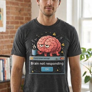Brain Not Responding Funny Tech Shirt | Witty Mental Block Humor Tee | Relatable Programmer Gift
