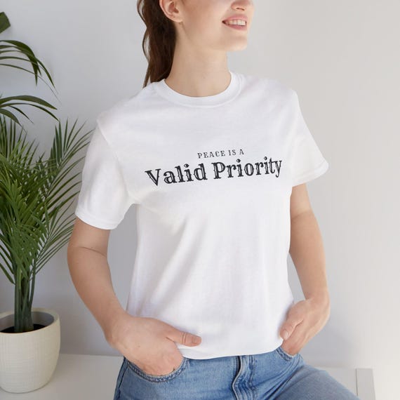 Peace Is a Valid Priority T-shirt/Inspirational Self-Love & Mental Wellness Quote Tee