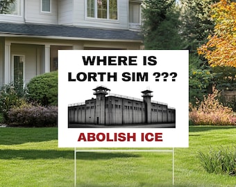 Where Is Lorth Sim Yard Sign, Abolish ICE Protest Lawn Sign,Political Activist Outdoor Sign, Social Justice Sign,Human Rights Statement Sign