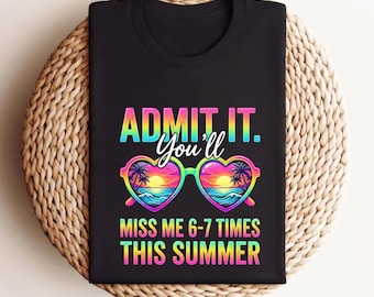 Comfort Colors Summer Shirt | Admit It You'll Miss Me 6-7 Times Graphic Tee