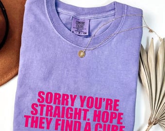 Sorry, je bent hetero, ik hoop dat ze een remedie vinden Comfort Colors®-shirt, grappig queer Pride-shirt, sarcastische humor cadeau voor vriend